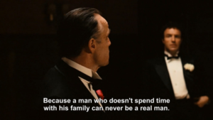 Vito to Sonny: "a man who doesn't spend time with his family can never be a real man"